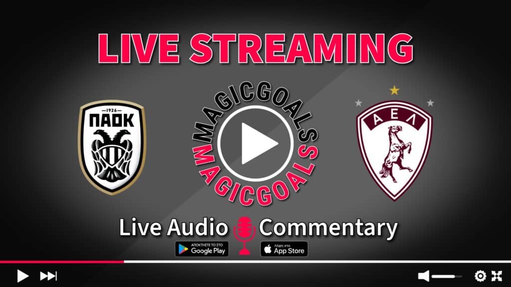 ΠΑΟΚ   ΑΕΛ Λάρισα live streaming κανάλι και audio