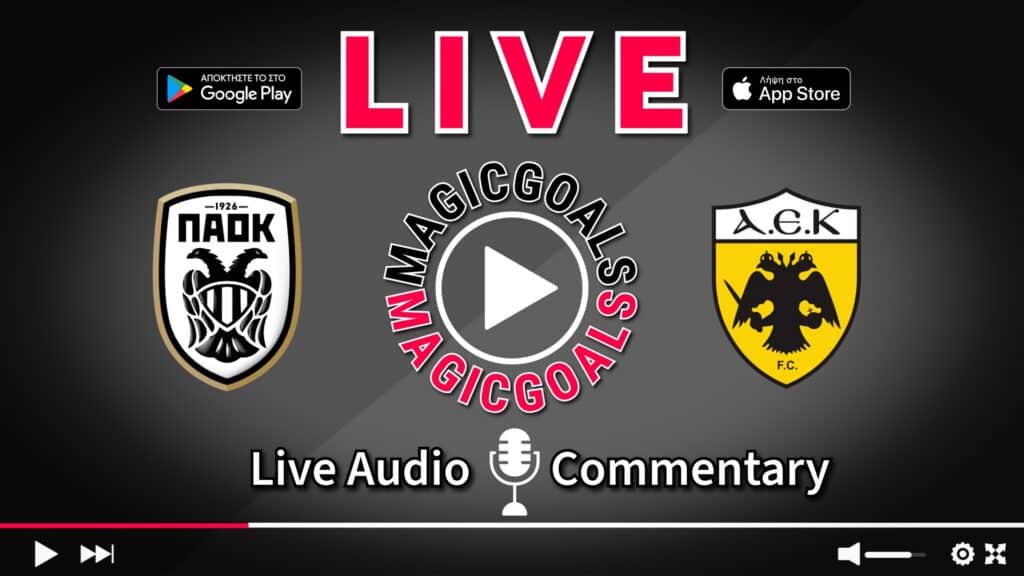 ΠΑΟΚ   ΑΕΚ live ελληνική περιγραφή στο magicgoals