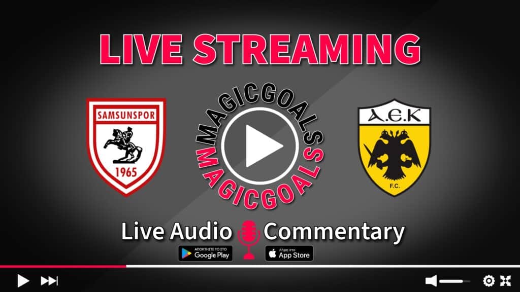 Σαμσουνσπόρ   ΑΕΚ live streaming options  audio
